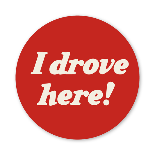 I Drove Here Sticker